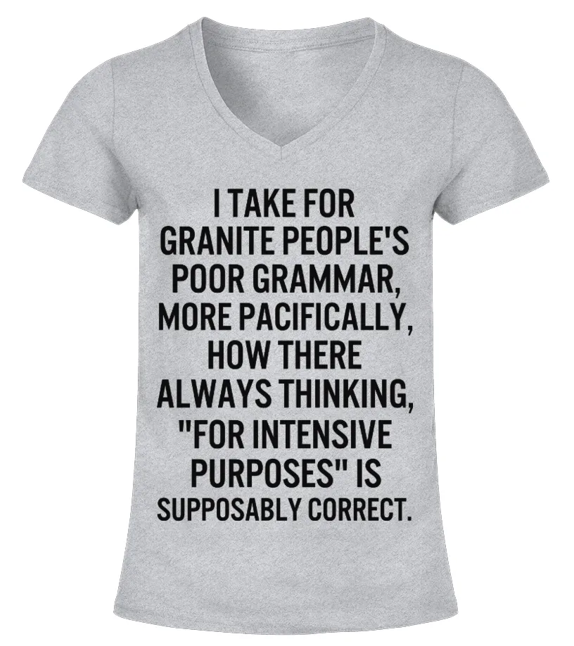 I Take For Granite People's Poor Grammar Camiseta cuello pico Mujer